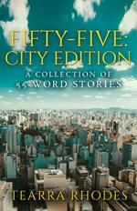 Fifty-Five: City Edition A Collection of 55-Word Stories