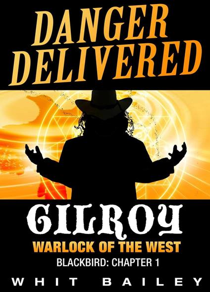 Danger Delivered: Gilroy - Warlock of the West, Blackbird: Chapter 1