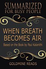 When Breath Becomes Air - Summarized for Busy People: Based on the Book by Paul Kalanithi