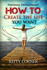 How to Create The Life You Want!