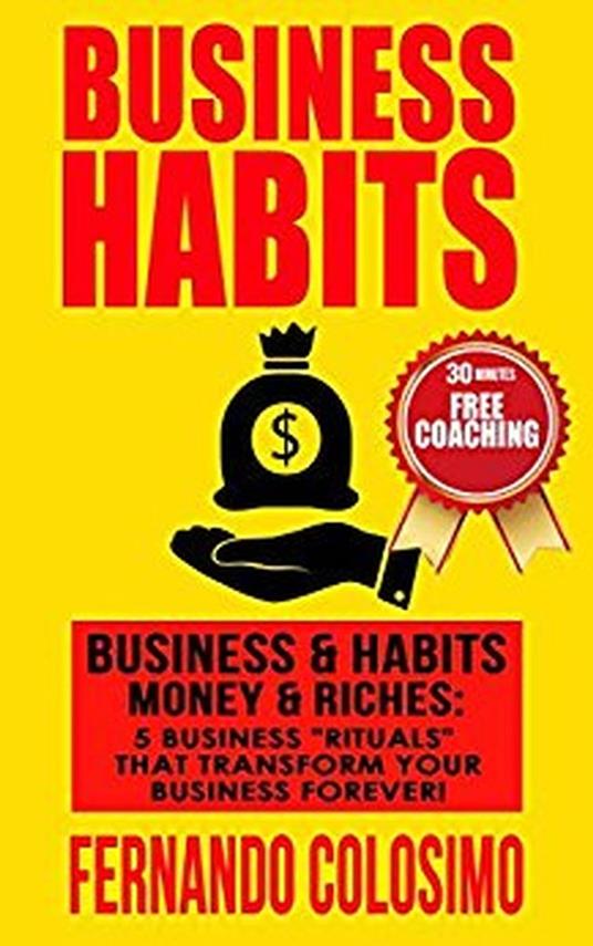 Business Habits Business, & Habits-Money, & Riches: 5 Business “Rituals” That Transform Your Business Forever
