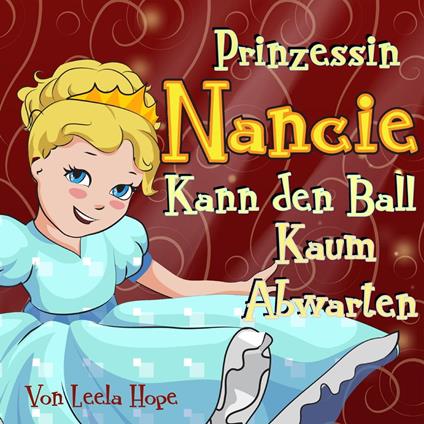 Prinzessin Nancie kann den Ball kaum abwarten - Leela Hope - ebook