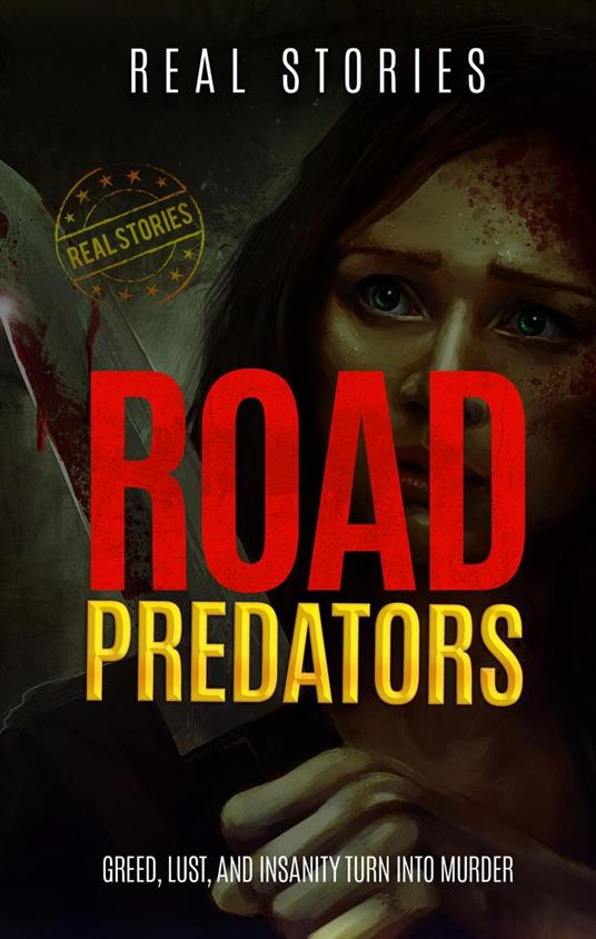 Road Predators: Greed, Lust, and Insanity Turn Into Murder (Book 1)
