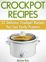 Crockpot Recipes: 22 Delicious Crockpot Recipes You Can Easily Prepare