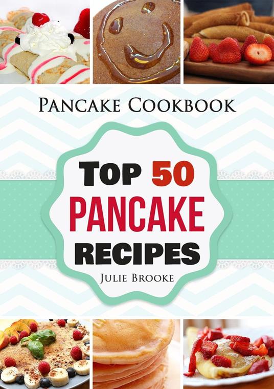 Pancake Cookbook Top 50 Pancake Recipes Brooke, Julie Ebook in