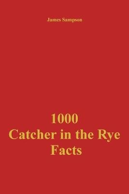 1000 Catcher in the Rye Facts - James Sampson - cover