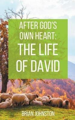 After God's Own Heart: The Life of David - Brian Johnston - cover