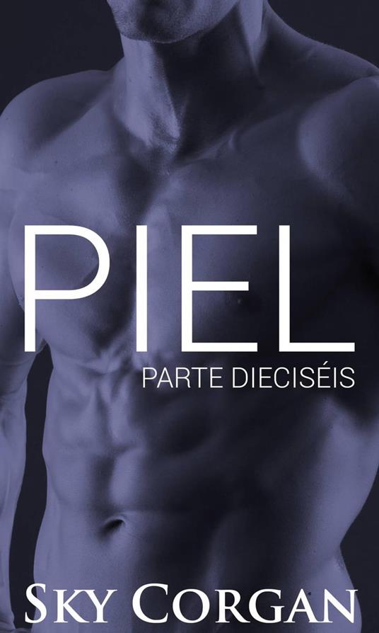 Piel: Parte Dieciséis