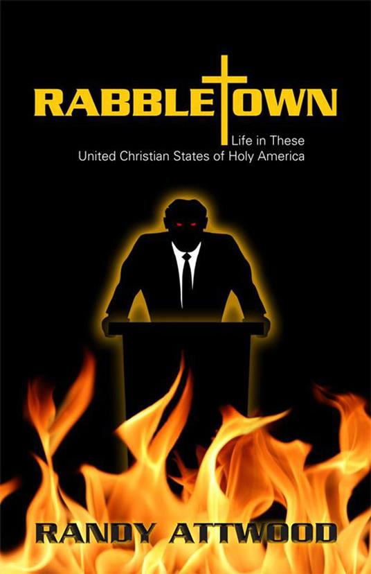 Rabbletown: Life in these United Christian States of Holy America