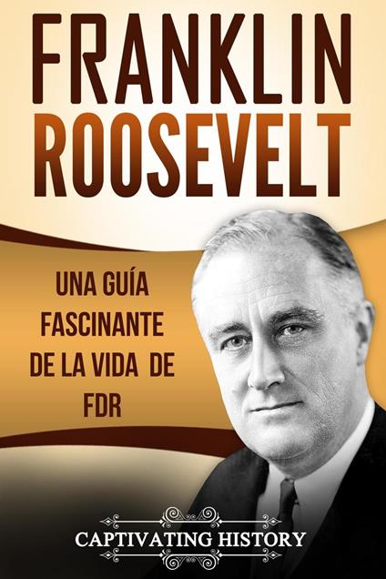 Franklin Roosevelt: Una Guía Fascinante de la Vida de FDR
