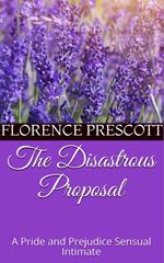 The Disastrous Proposal: A Pride and Prejudice Sensual Intimate