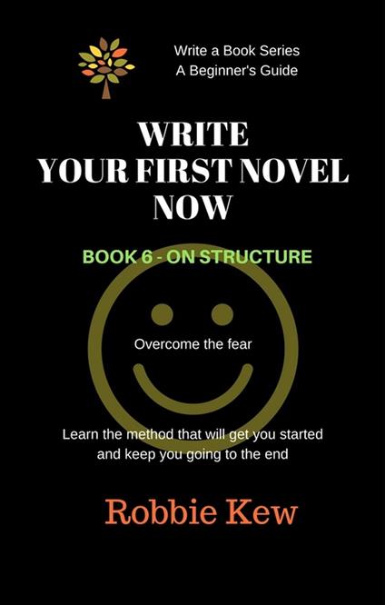 Write Your First Novel Now. Book 6 - On Structure