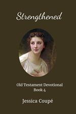 Strengthened: Old Testament Devotional ~ Book 4