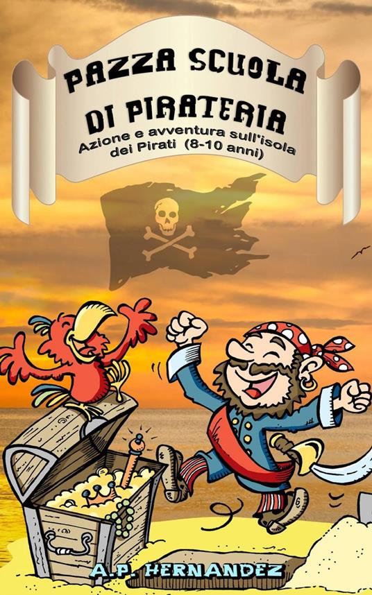 Pazza Scuola di Pirateria - Azione e avventura sull'isola dei Pirati (8-10 anni) - A.P. Hernández - ebook