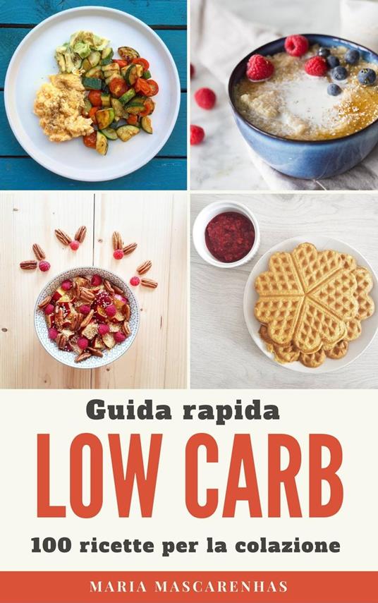 Low Carb - Guida rapida + 100 ricette per la colazione - Maria Mascarenhas - ebook