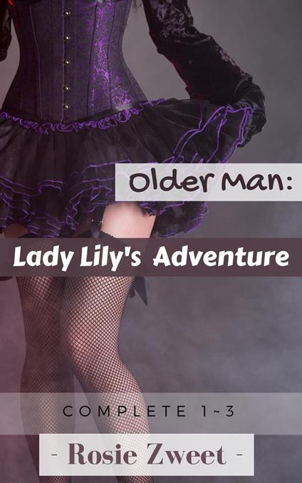 Older Man: Lady Lily’s Adventure (Complete 1 to 3)