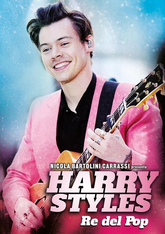 Harry Styles, Re del pop - NICOLA BARTOLINI CARRASSI - ebook