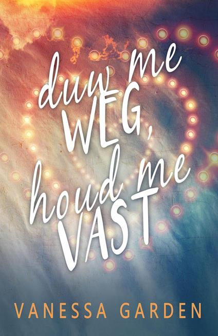 Duw me weg, houd me vast - Vanessa Garden - ebook