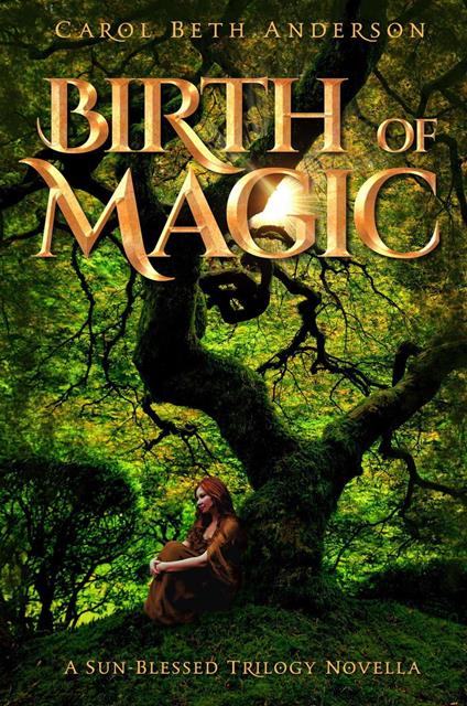 Birth of Magic: A Sun-Blessed Trilogy Novella - Carol Beth Anderson - ebook