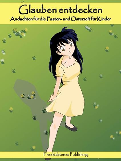 Glauben entdecken: 40 Andachten für die Fastenzeit und Ostern für Kinder - Freekidstories Publishing - ebook