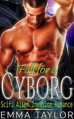 Fall for a Cyborg - Scifi Alien Invasion Romance
