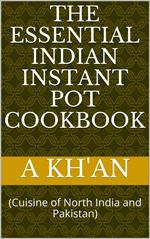 The Essential Indian Instant Pot Cookbook (Cuisine of North India and Pakistan)