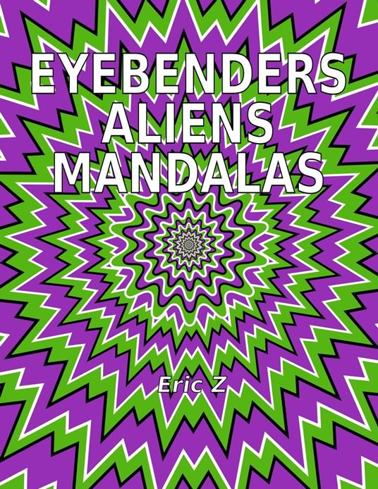 Eye Benders, Aliens and Mandalas