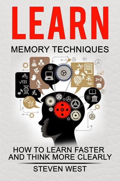 Learn Memory Techniques - How to Learn Faster and Think More Clearly