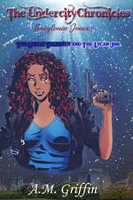 The Undercity Chronicles of Babylonia Jones, P.I.: Books 1-2