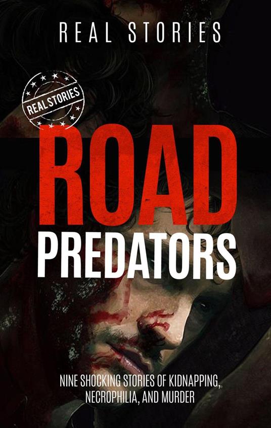 Road Predators: Nine Shocking Stories of Kidnapping, Necrophilia, and Murder (Book 2)