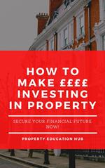 How To Make ££££ Investing In Property