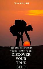 Become the Person You’re Meant to Be. Discover Your True Self.