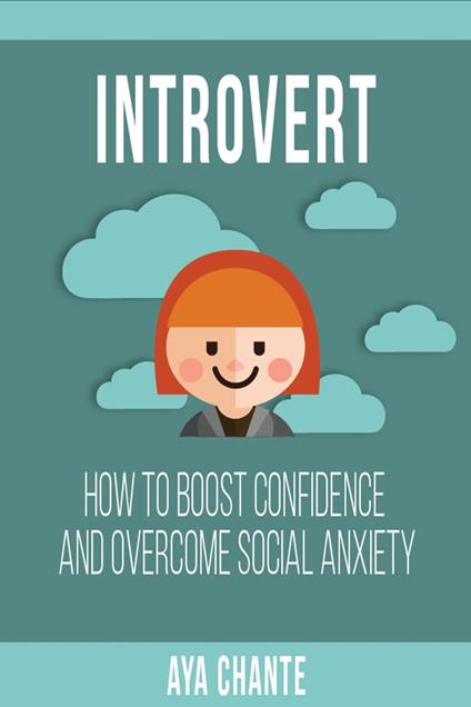 Introvert: How to Boost Confidence and Overcome Social Anxiety