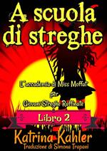 A scuola di streghe - Libro 2 - L'accademia di Miss Moffat per Giovani Streghe Raffinate