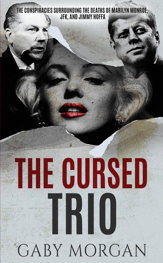 The Cursed Trio: The Conspiracies Surrounding the Deaths of Marilyn Monroe, JFK, and Jimmy Hoffa