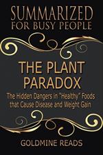 The Plant Paradox - Summarized for Busy People: The Hidden Dangers in “Healthy” Foods that Cause Disease and Weight Gain
