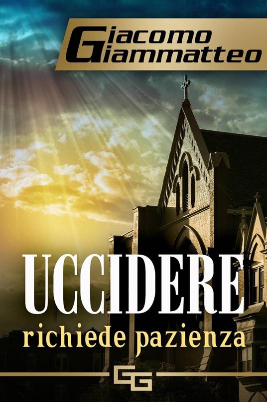 Uccidere richiede pazienza - Giacomo Giammatteo - ebook