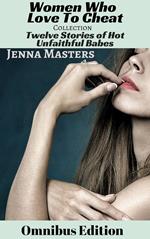 Women Who Love to Cheat Collection: 12 Stories of Hot Unfaithful Babes