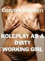 Roleplay as a Dirty Working Girl