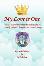 My Love is One: What I Learned from the Messiah about Love, Family, Climate Change, and the Second Coming (Revised Edition)