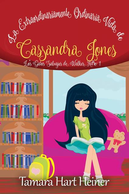 La Extraordinariamente Ordinaria Vida de Cassandra Jones: Los Gatos Salvajes de Walker Año 1 - Tamara Hart Heiner - ebook