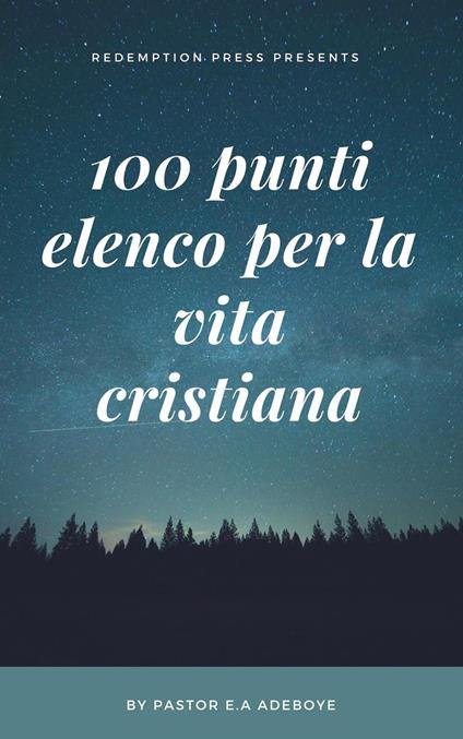 100 Punti Elenco Per La Vita Cristiana - Pastor E.A Adeboye - ebook