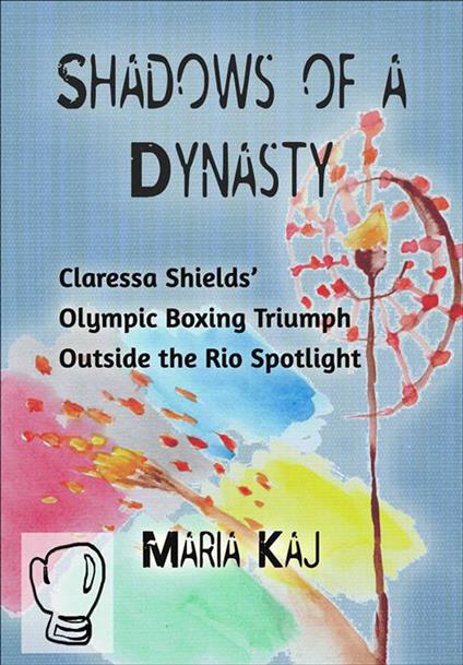 Shadows of a Dynasty: Claressa Shields’ Olympic Boxing Triumph Outside the Rio Spotlight