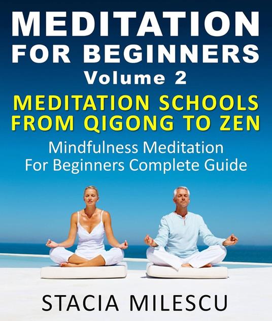 Meditation For Beginners Volume 2 Mediation Schools From Qigong To Zen Mindfulness Meditation For Beginners Complete Guide