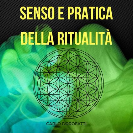 Senso e Pratica della Ritualità: la Via Esoterica, della Meditazione e della Magia - Carlo Dorofatti - ebook