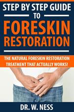 Step by Step Guide to Foreskin Restoration: The Natural Foreskin Restoration Treatment That Actually Works