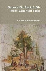 Seneca Six Pack 2: Six More Essential Texts