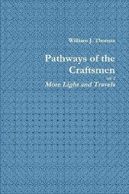 Pathways of the Craftsmen, vol. 2 - More Light and Travels - William Thomas - cover