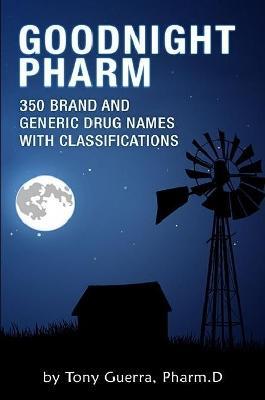 Goodnight Pharm: 350 Brand and Generic Drug Names with Classifications - Tony Guerra - cover