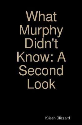 What Murphy Didn't Know: A Second Look - Kristin Blizzard - cover